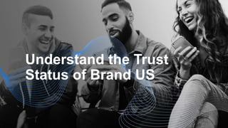 Understand the Trust
Status of Brand US
 