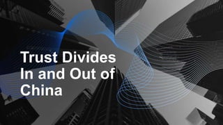 Trust Divides
In and Out of
China
 