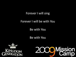 Forever I will singForever I will be with YouBe with YouBe with YouAs deep cries out to deep (x3)