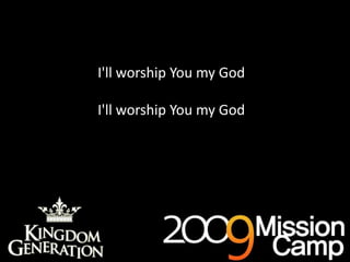 As deep cries out to deep (x3)I'll worship You my GodI'll worship You my God