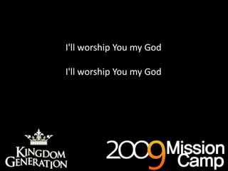 As deep cries out to deep (x3)I'll worship You my GodI'll worship You my God