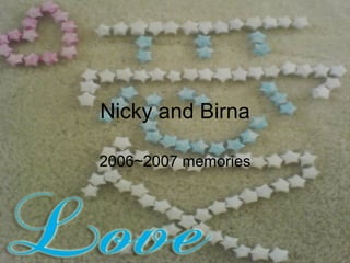 Nicky and Birna 2006~2007 memories 