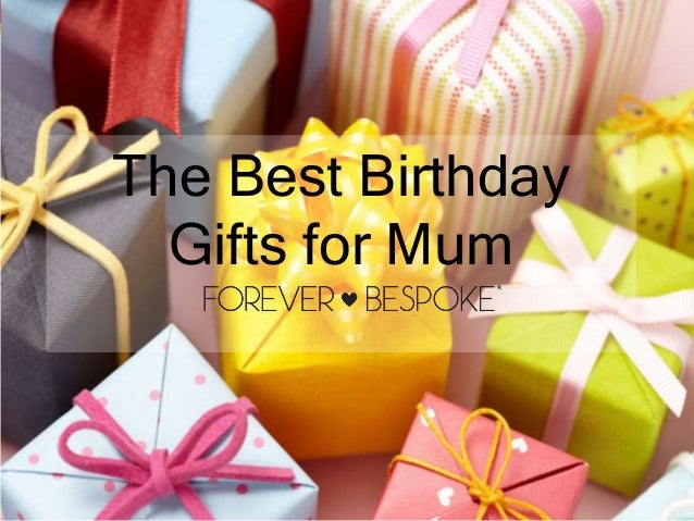 The Best Birthday Gifts For Mum