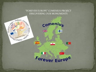 “FOREVER EUROPE” COMENIUS PROJECT
DISCOVERING OUR MONUMENTS
 