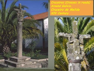 Cruceiros (Crosses in roads)
Around Galicia.
Cruceiro de Melide
XIV Century
 