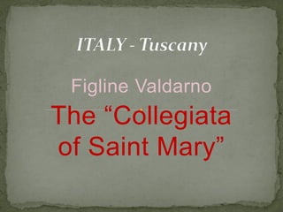Figline Valdarno
The “Collegiata
of Saint Mary”
 