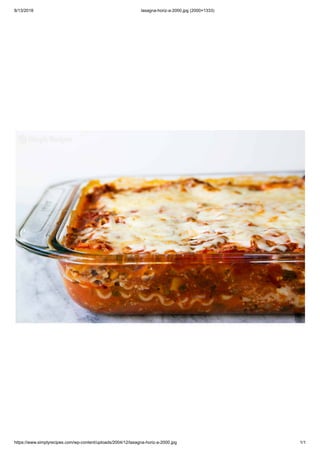 8/13/2018 lasagna-horiz-a-2000.jpg (2000×1333)
https://www.simplyrecipes.com/wp-content/uploads/2004/12/lasagna-horiz-a-2000.jpg 1/1
 