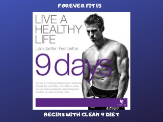FOREVER FIT 15
BEGINS WITH CLEAN 9 DIET
 