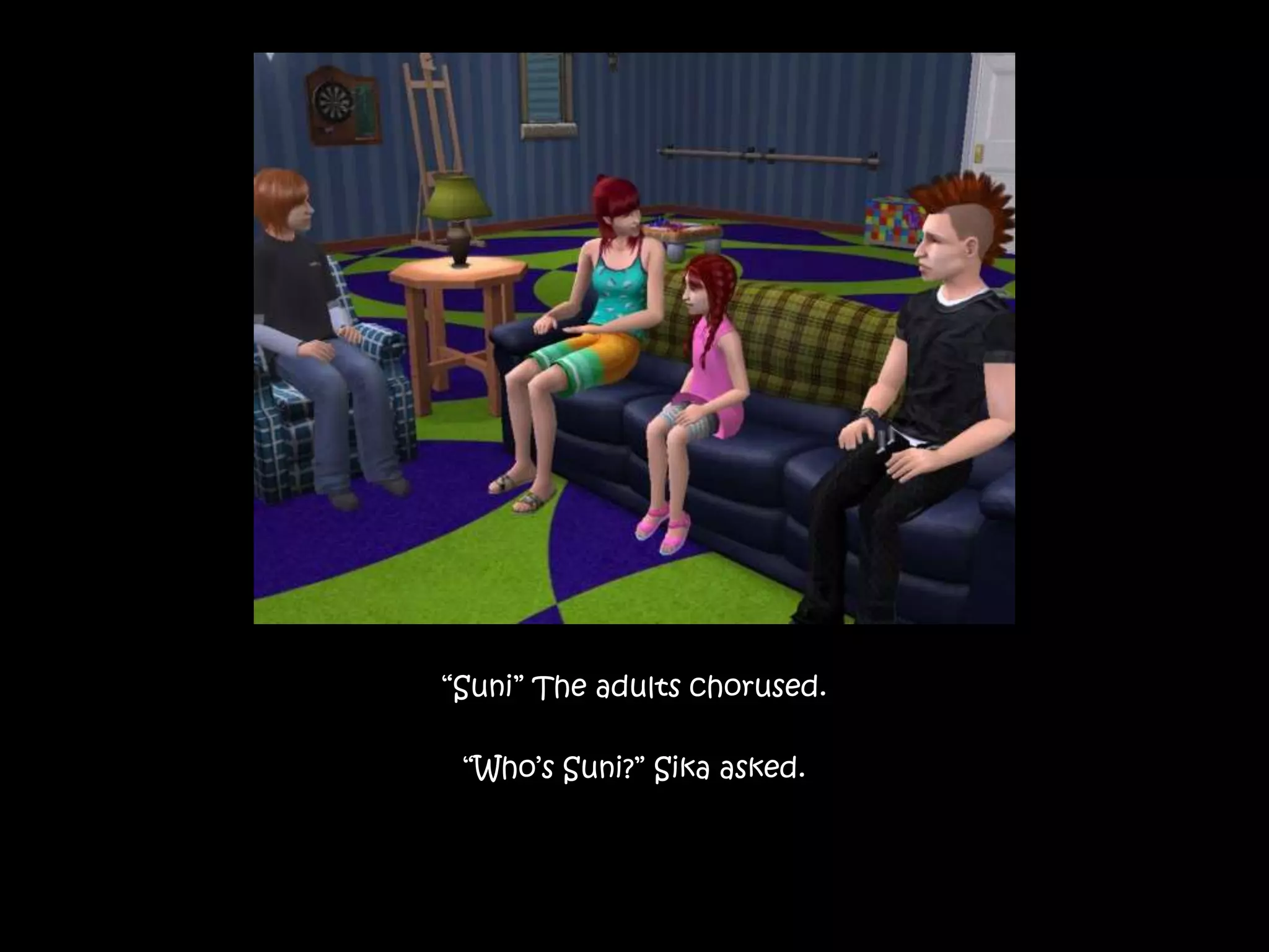 “Suni” The adults chorused.“Who’s Suni?” Sika asked.