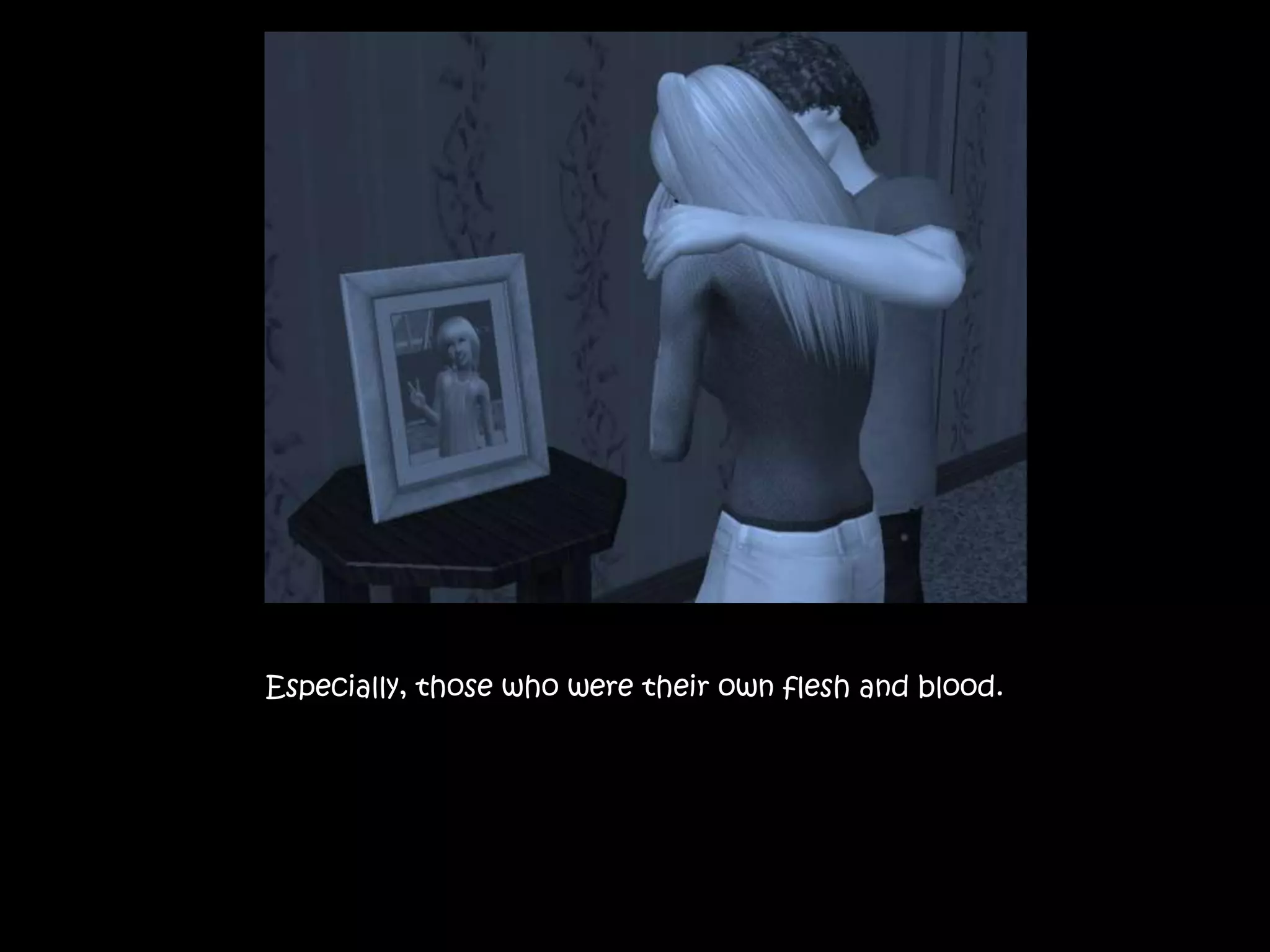 Especially, those who were their own flesh and blood.
 