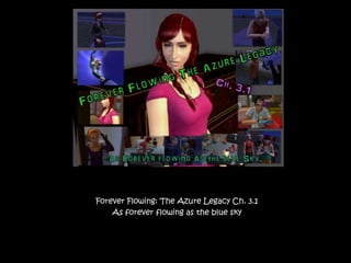 Forever Flowing: The Azure Legacy Ch. 3.1 As forever flowing as the blue sky 