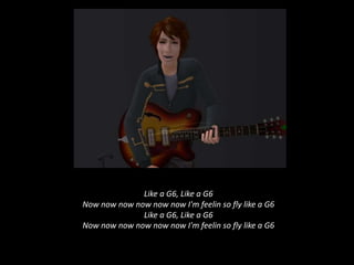 Like a G6, Like a G6 Now nownownownownow I'm feelin so fly like a G6 Like a G6, Like a G6 Now nownownownownow I'm feelin so fly like a G6 