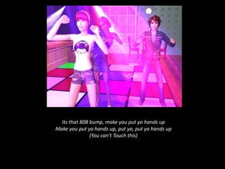 Its that 808 bump, make you put yo hands up Make you put yo hands up, put yo, put yo hands up (You can't Touch this) 