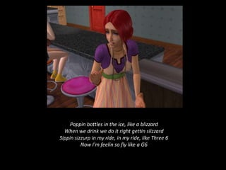 Poppin bottles in the ice, like a blizzard When we drink we do it right gettinslizzardSippinsizzurp in my ride, in my ride, like Three 6 Now I'm feelin so fly like a G6 