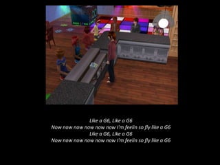 Like a G6, Like a G6 Now nownownownownow I'm feelin so fly like a G6 Like a G6, Like a G6 Now nownownownownow I'm feelin so fly like a G6