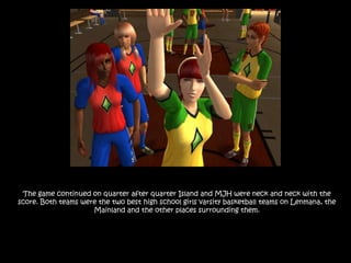 The game continued on quarter after quarter Island and MJH were neck and neck with the score. Both teams were the two best high school girls varsity basketball teams on Lenmana, the Mainland and the other places surrounding them.