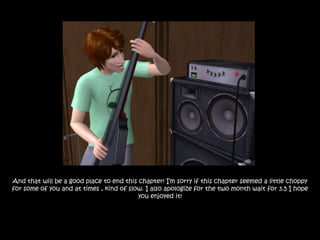 And that will be a good place to end this chapter! I‟m sorry if this chapter seemed a little choppy
for some of you and at times , kind of slow. I also apologize for the two month wait for 3.5 I hope
                                          you enjoyed it!
 