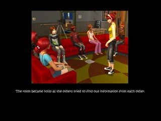 The room became noisy as the others tried to find out information from each other.
 