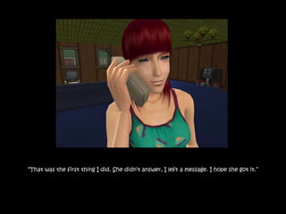 “That was the first thing I did. She didn‟t answer, I left a message. I hope she got it.”
 