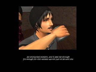 An enchanted moment, and it sees me through
It's enough for this restless warrior just to be with you
 