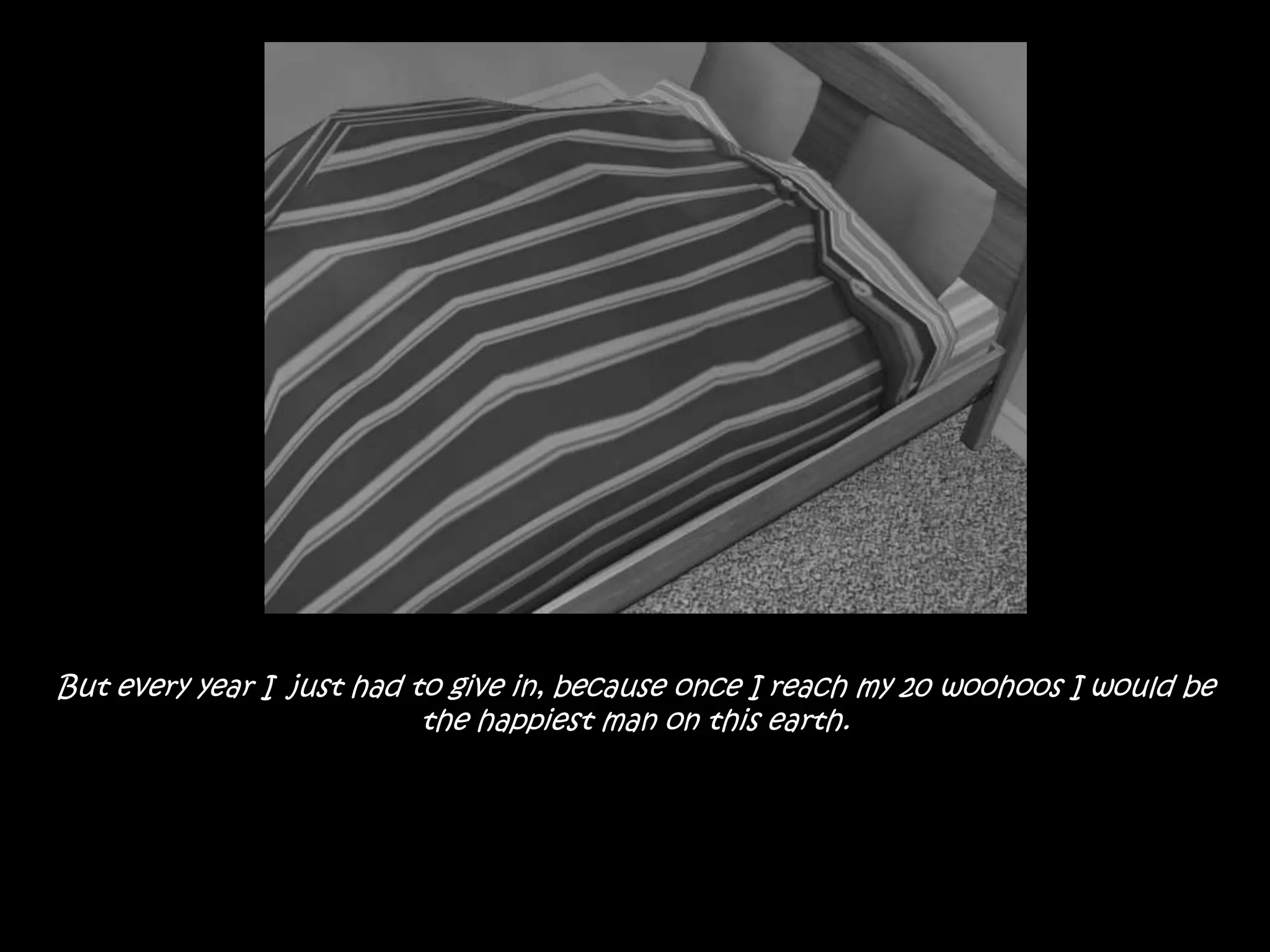 But every year I  just had to give in, because once I reach my 20 woohoos I would be the happiest man on this earth.