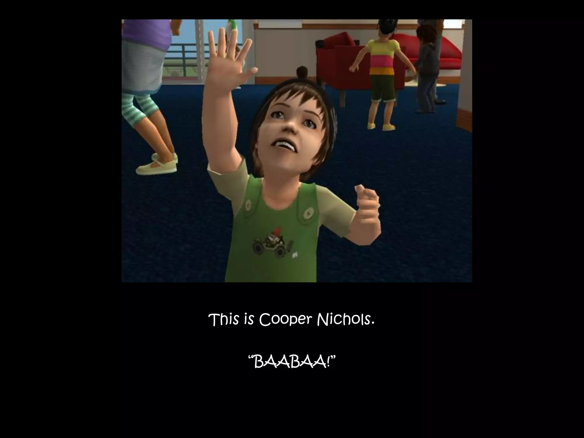 This is Cooper Nichols.“BAABAA!”