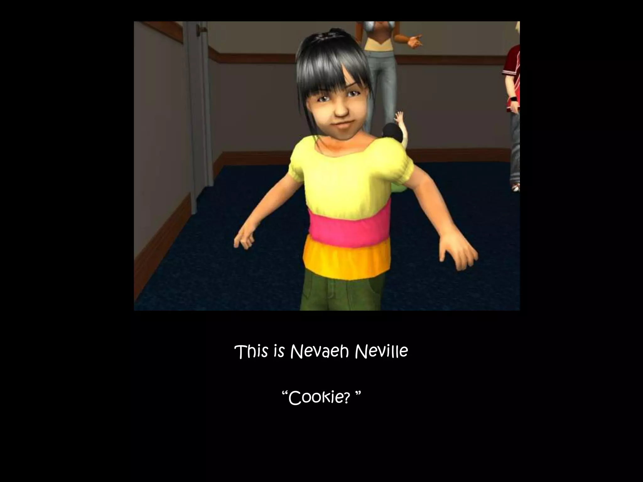 This is NevaehNeville“Cookie? ”