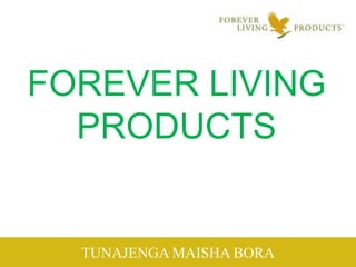 FOREVER LIVING
PRODUCTS
TUNAJENGA MAISHA BORA
 