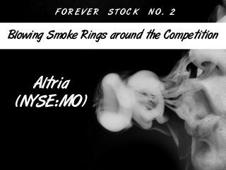 Altria
(NYSE:MO)
Blowing Smoke Rings around the Competition
F O R E V E R S T O C K N O . 2
 
