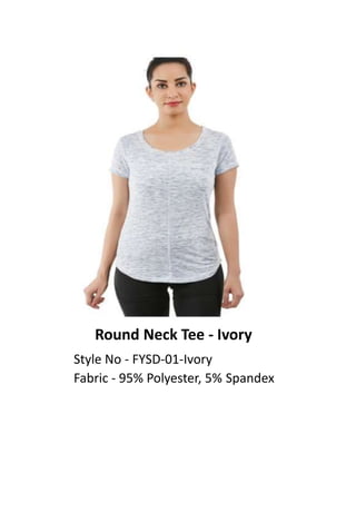 Round Neck Tee - Ivory
Style No - FYSD-01-Ivory
Fabric - 95% Polyester, 5% Spandex
 