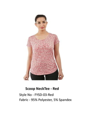 Scoop NeckTee - Red
Style No - FYSD-03-Red
Fabric - 95% Polyester, 5% Spandex
 