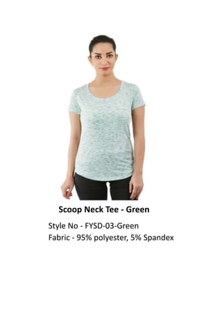 Scoop Neck Tee - Green
Style No - FYSD-03-Green
Fabric - 95% polyester, 5% Spandex
 