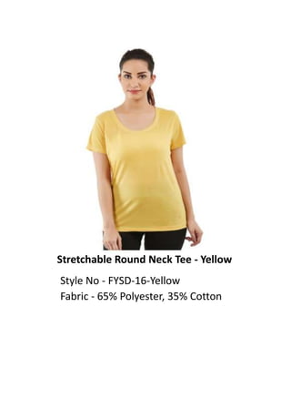 Stretchable Round Neck Tee - Yellow
Style No - FYSD-16-Yellow
Fabric - 65% Polyester, 35% Cotton
 