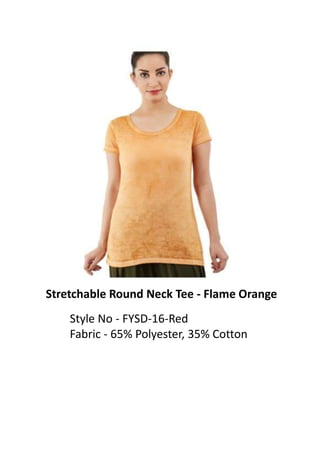 Stretchable Round Neck Tee - Flame Orange
Style No - FYSD-16-Red
Fabric - 65% Polyester, 35% Cotton
 