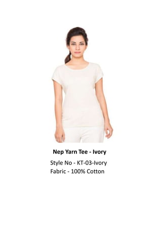 Nep Yarn Tee - Ivory
Style No - KT-03-Ivory
Fabric - 100% Cotton
 