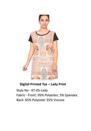 Digital Printed Tee – Lady Print
Style No - KT-05-Lady
Fabric - Front: 95% Polyester, 5% Spandex.
Back: 65% Polyester 35% Viscose
 
