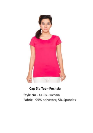 Cap Slv Tee - Fuchsia
Style No - KT-07-Fuchsia
Fabric - 95% polyester, 5% Spandex
 