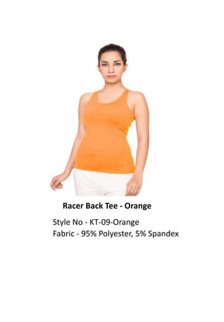 Racer Back Tee - Orange
Style No - KT-09-Orange
Fabric - 95% Polyester, 5% Spandex
 
