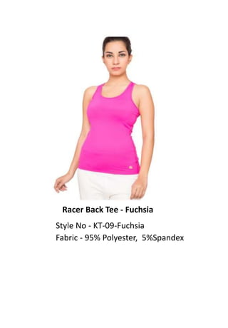 Racer Back Tee - Fuchsia
Style No - KT-09-Fuchsia
Fabric - 95% Polyester, 5%Spandex
 