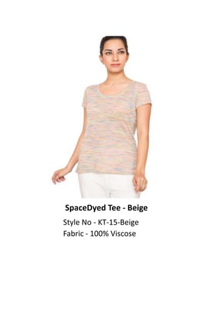 SpaceDyed Tee - Beige
Style No - KT-15-Beige
Fabric - 100% Viscose
 