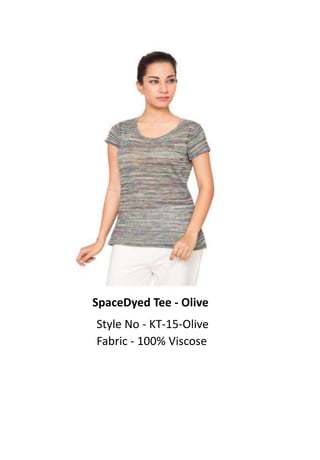 SpaceDyed Tee - Olive
Style No - KT-15-Olive
Fabric - 100% Viscose
 