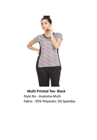 Multi Printed Tee- Black
Style No - Asatoma-Multi
Fabric - 95% Polyester, 5% Spandex
 