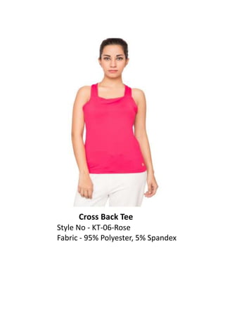 Cross Back Tee
Style No - KT-06-Rose
Fabric - 95% Polyester, 5% Spandex
 