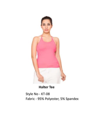 Halter Tee
Style No - KT-08
Fabric - 95% Polyester, 5% Spandex
 