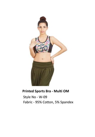 Printed Sports Bra - Multi OM
Style No - W-09
Fabric - 95% Cotton, 5% Spandex
 