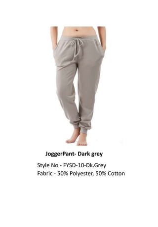 JoggerPant- Dark grey
Style No - FYSD-10-Dk.Grey
Fabric - 50% Polyester, 50% Cotton
 