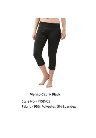 Mango Capri- Black
Style No - FYSD-05
Fabric - 95% Polyester, 5% Spandex
 