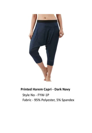 Printed Harem Capri - Dark Navy
Style No - FYW-1P
Fabric - 95% Polyester, 5% Spandex
 