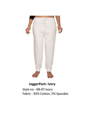 JoggerPant- Ivory
Style no - KB-07-Ivory
Fabric - 95% Cotton, 5% Spandex
 