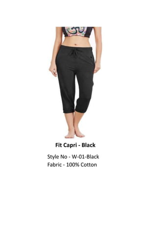 Fit Capri - Black
Style No - W-01-Black
Fabric - 100% Cotton
 